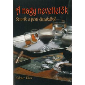   Kalmár Tibor: A nagy nevettetők - Sztorik a pesti éjszakából