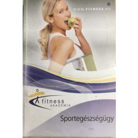   Forgács Anita (összeállította) Dr. Ábrahám Attila: Fitness Akadémia - Sportegészségügy