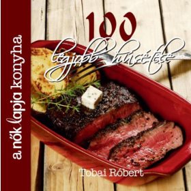 Tobai Róbert: A Nők Lapja Konyha 100 legjobb húsétele