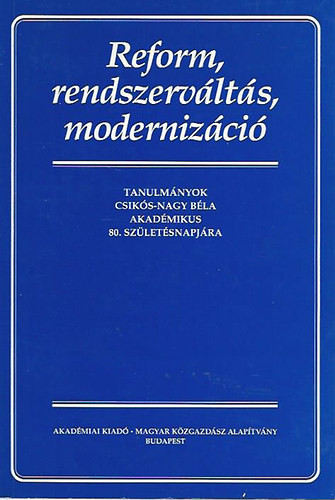 szerkesztette:Halm Tamás: Reform, rendszerváltás, modernizáció - tanulmányok Csikós Nagy Béla akadémikus 80. születésnapjára