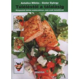   Antalicz Miklós · Gieler György: Túléléstől a tálalásig - Kényeztető diétás szakácskönyv, nem csak haladóknak
