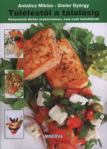 Antalicz Miklós · Gieler György: Túléléstől a tálalásig - Kényeztető diétás szakácskönyv, nem csak haladóknak