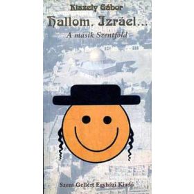 Kiszely Gábor: Hallom, Izráel... A másik szentföld