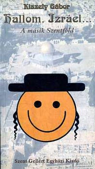 Kiszely Gábor: Hallom, Izráel... A másik szentföld