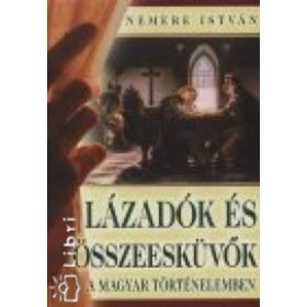   Nemere István: Lázadók és összeesküvők a magyar történelemben