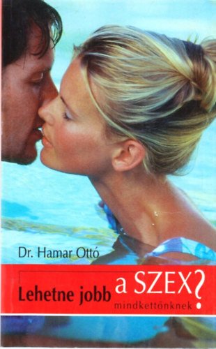Dr. Hamar Ottó: Lehetne jobb a szex mindkettőnknek?