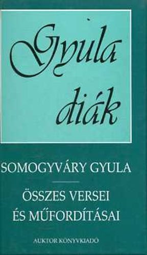 Vitéz Somogyváry Gyula: Gyula diák (Somogyvári Gyula összes versei és műfordításai)