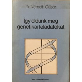 Dr. Németh Gábor: Így oldunk meg genetikai feladatokat