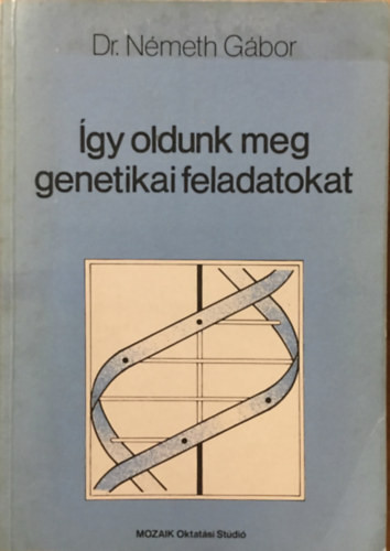 Dr. Németh Gábor: Így oldunk meg genetikai feladatokat