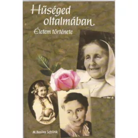 M. Basilea Schlink: Hűséged oltalmában