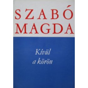 Szabó Magda: Kívül a körön