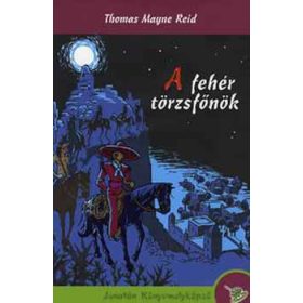 Thomas Mayne Reid: A fehér törzsfőnök