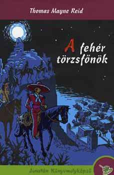 Thomas Mayne Reid: A fehér törzsfőnök