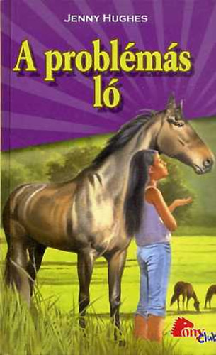 Jenny Hughes: A problémás ló (PonyClub)