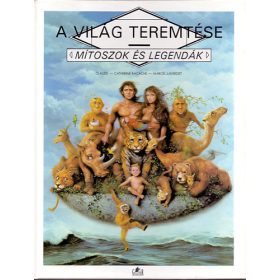   Claude-Catherine Ragache; Marcel Laverdet: A világ teremtése (Mítoszok és legendák)