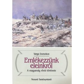   Varga Domokos: Emlékezzünk eleinkről-A magyarság rövid története