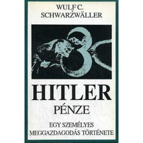   Wulf C. Schwarzwaller: Hitler pénze - Egy személyes meggazdagodás története