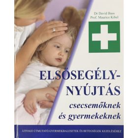   Dr. David Bass, Prof. Maurice Kibel: Elsősegélynyújtás csecsemőknek és gyermekeknek