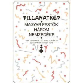 Pillanatkép - Magyar festők három nemzedéke