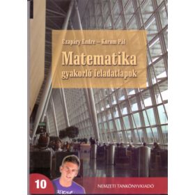   Czapáry Endre-Korom Pál: Matematika gyakorló feladatlapok a középiskolák 10. évfolyama számára
