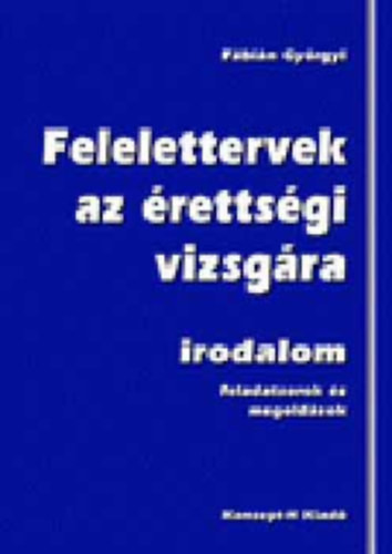 Fábián Györgyi: Felelettervek az érettségi vizsgára - feladatsorok és megoldások