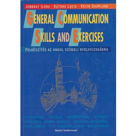   Jobbágy Ilona-Katona Lucia-Kevin Shopland: General Communication Skills and Exercises - Felkészítés az angol szóbeli nyelvvizsgára