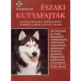   Kolbe, Annemarie, Braun, Anneliese: Északi kutyafajták (Kutyakönyvtár)