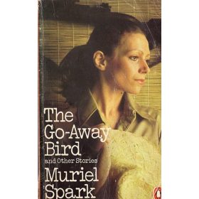 Muriel Spark: The Go-Away Bird - and Other Stories