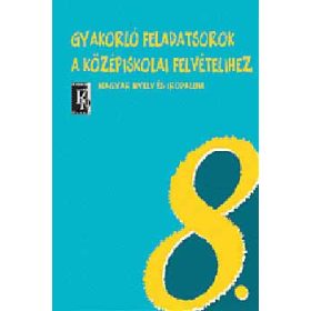   Csathóné; Kovács; Szücsné: Gyakorló feladatsorok a középiskolai felvételihez magyarból