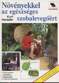 Kurt Henseler: Növényekkel az egészséges szobalevegőért
