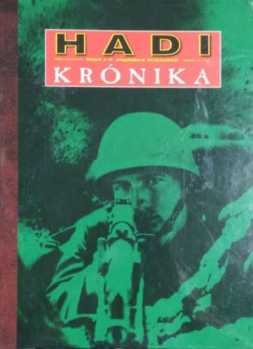 Ungváry Krisztián és mások: Hadi Krónika - Képek a II. világháború történetéből, 1-80. szám (teljes sorozat, 4 db gyűjtői mappában) Mellékletek nélkül!