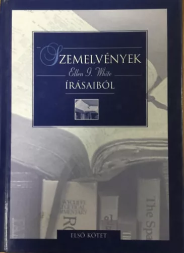 Ellen Gould White: Szemelvények Ellen G. White írásaiból I.