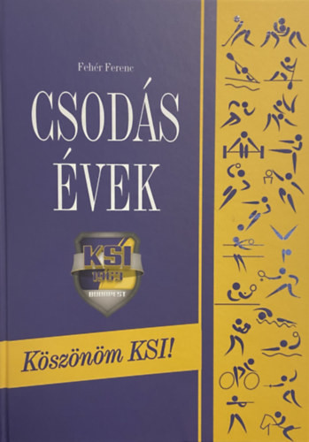 Fehér Ferenc: Csodás évek - Köszönöm KSI!