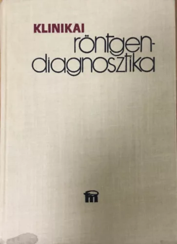Csákány György; Forrai Jenő (szerk.): Klinikai röntgendiagnosztika