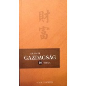  Adam J. Jackson: Az igazi gazdagság 10 titka - Teremts tartós jólétet életedben!