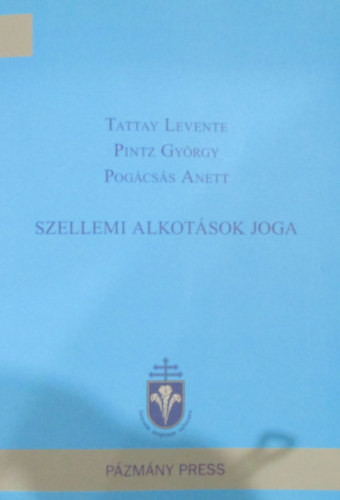 Tattay Levente, Pintz György, Pogácsás Anett: Szellemi alkotások joga