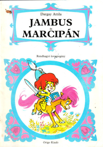 Dargay Attila- Kertész Balázs: Jambus és Marcipán (Rendhagyó lovagregény)