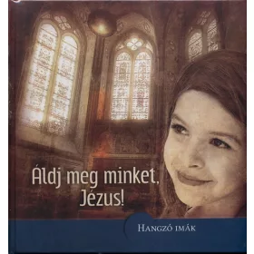 Áldj meg minket, Jézus! - Hangzó imák