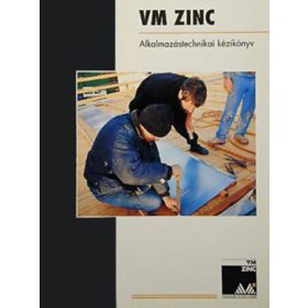   Roger Baltus - Majer Tibor - Gerdenics József (szerk.): VM Zinc - Alkalmazástechnikai kézikönyv
