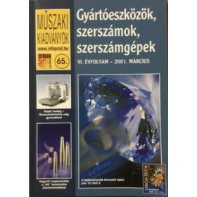   Gyártóeszközök, szerszámok, szerszámgépek - Műszaki Kiadványok 65. VI. évf. 2001/március