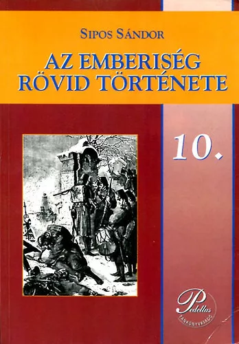 Sipos Sándor: Az emberiség rövid története (A szakképző iskolák 10. osztálya számára)