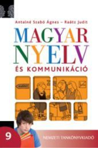 Antalné Szabó Ágne; Dr. Raátz Judit: Magyar nyelv és kommunikáció. Tankönyv a 9. évfolyam számára