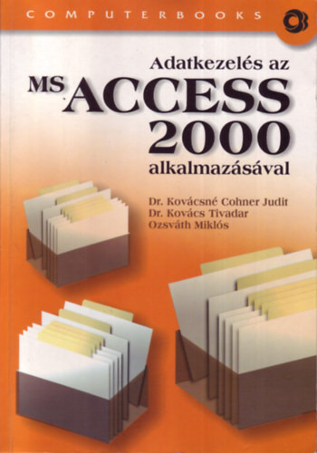 Dr. Kovács Tivadar; Ozsváth Miklós; Dr. Kovácsnécohner Judit: Adatkezelés az MS Access 2000 alkalmazásával
