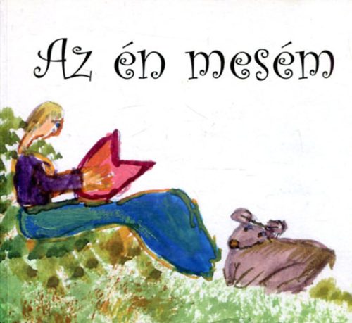 Buzás Kálmán és Nagy Krisztina (szerk.): Az én mesém - válogatás a 2007. és 2008. évi Mesefesztivál pályázataira beérkezett mesékből és rajzokból