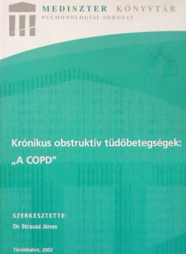 Dr. Nagy László, Dr. Szalka András, Dr. Márk Zsuzsa, Dr. Moldvay Judit, Szerkesztette: Dr. Strausz János, Balikó Zoltán (Lektor): Krónikus obstruktív tüdőbetegségek: "A COPD"