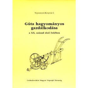   Fehérváry Magda (szerk): Gúta hagyományos gazdálkodása a XX. század első felében