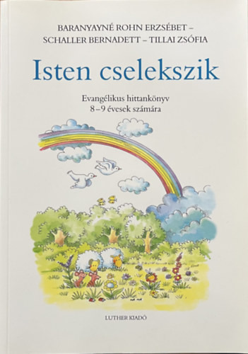 Tillai Zsófia; Schaller Bernadett; Baranyainérohn Ezsébet: Isten cselekszik