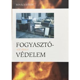 Kovács István: Fogyasztótól nincs védelem
