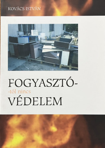 Kovács István: Fogyasztótól nincs védelem