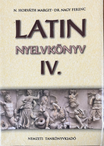 N. Horváth Margit; Nagy Ferenc dr.: Latin nyelvkönyv IV.